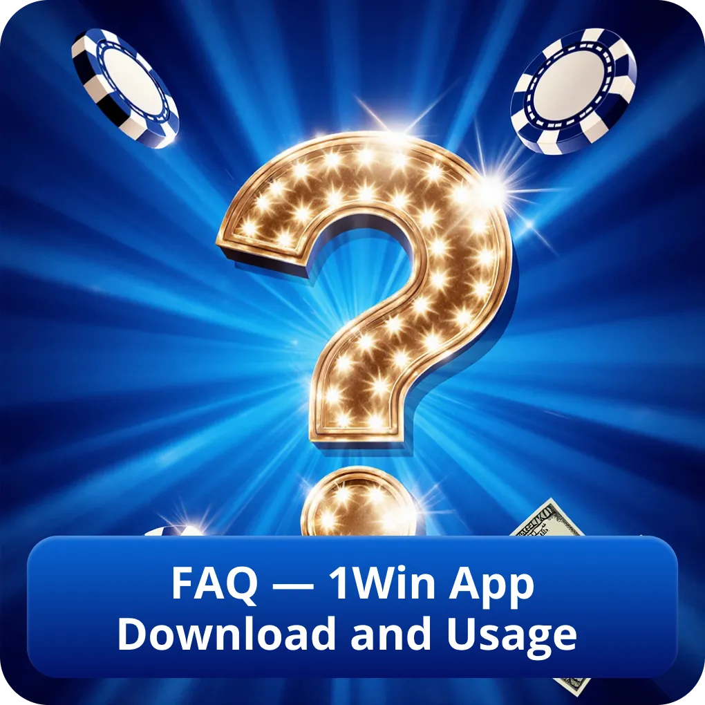 FAQ — 1Win App Download and Usage
