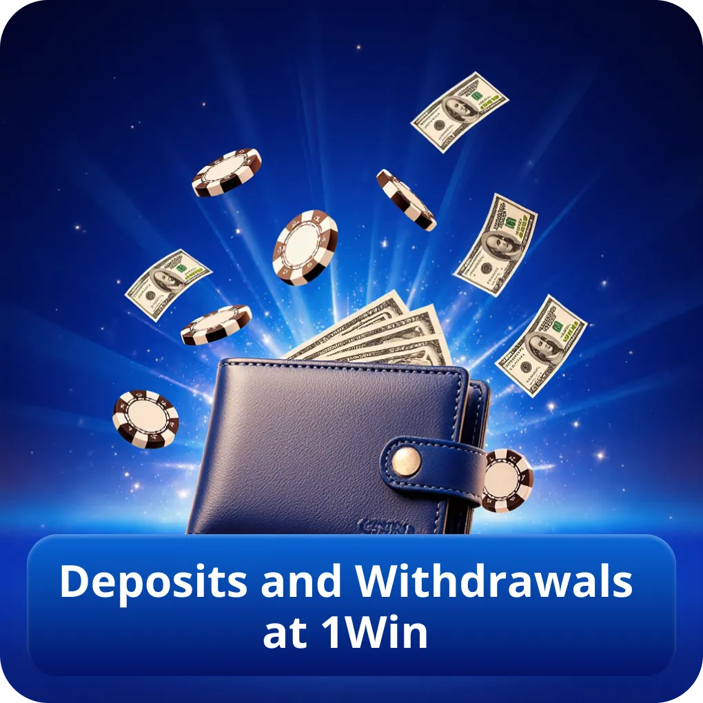 Deposits and Withdrawals at 1Win